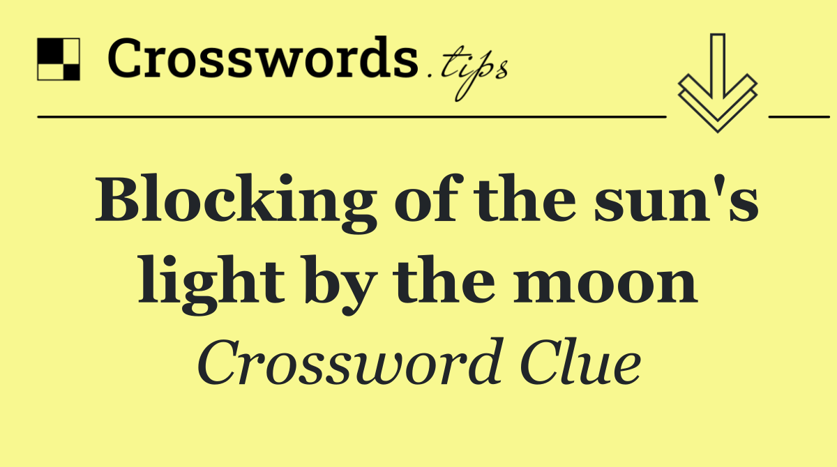 Blocking of the sun's light by the moon