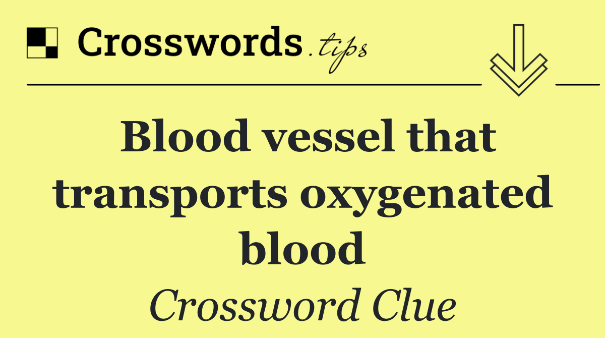 Blood vessel that transports oxygenated blood