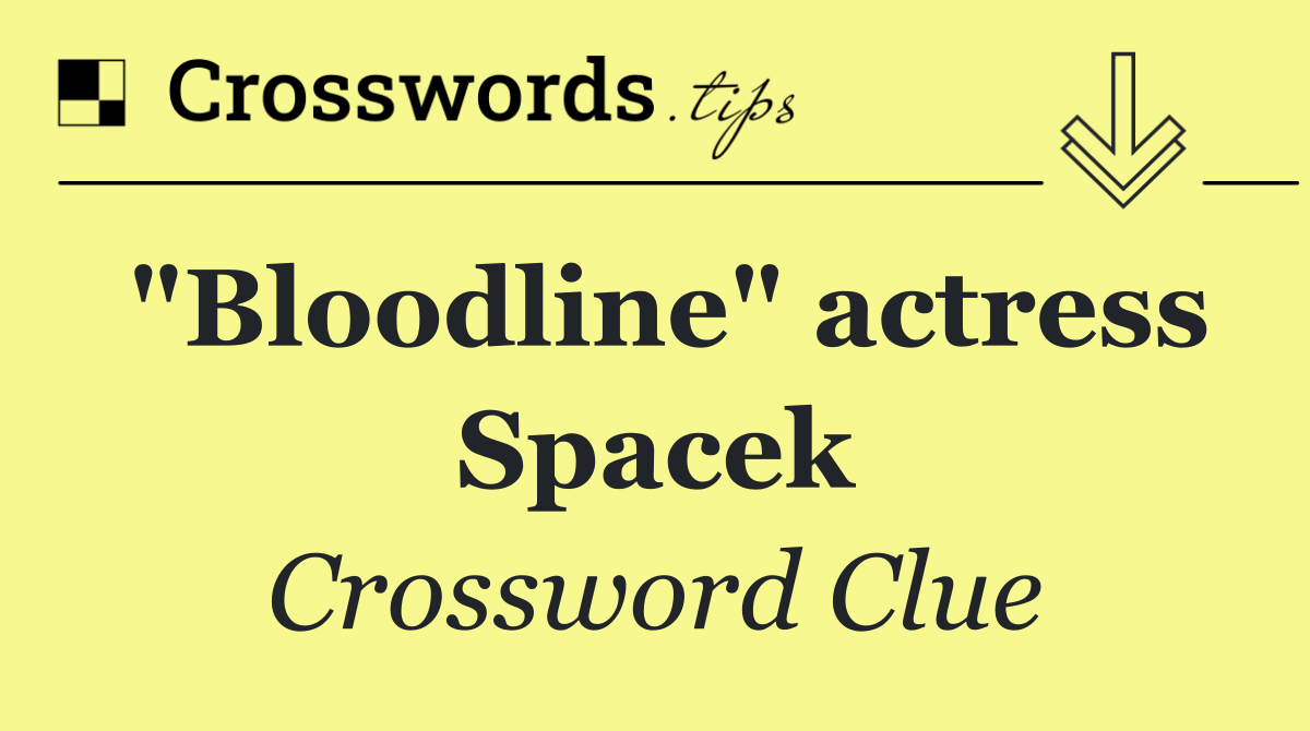 "Bloodline" actress Spacek