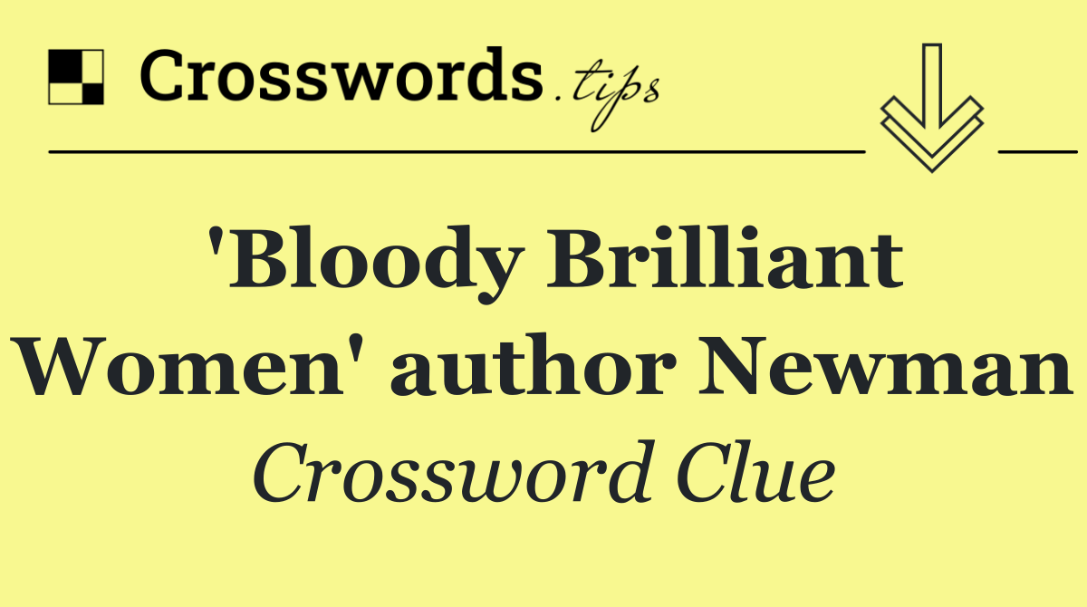 'Bloody Brilliant Women' author Newman