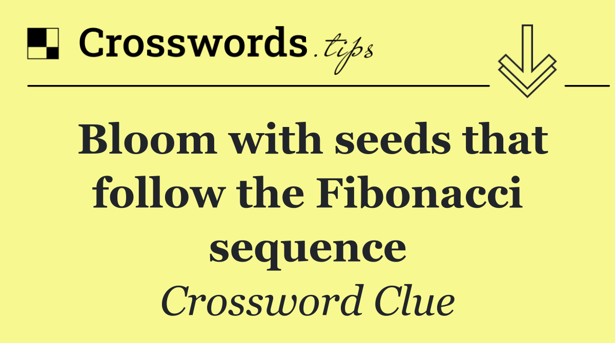 Bloom with seeds that follow the Fibonacci sequence