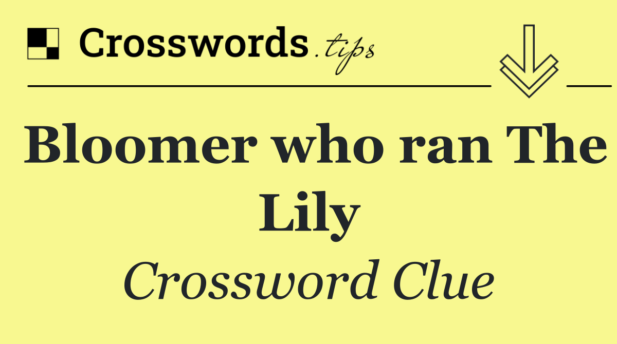 Bloomer who ran The Lily
