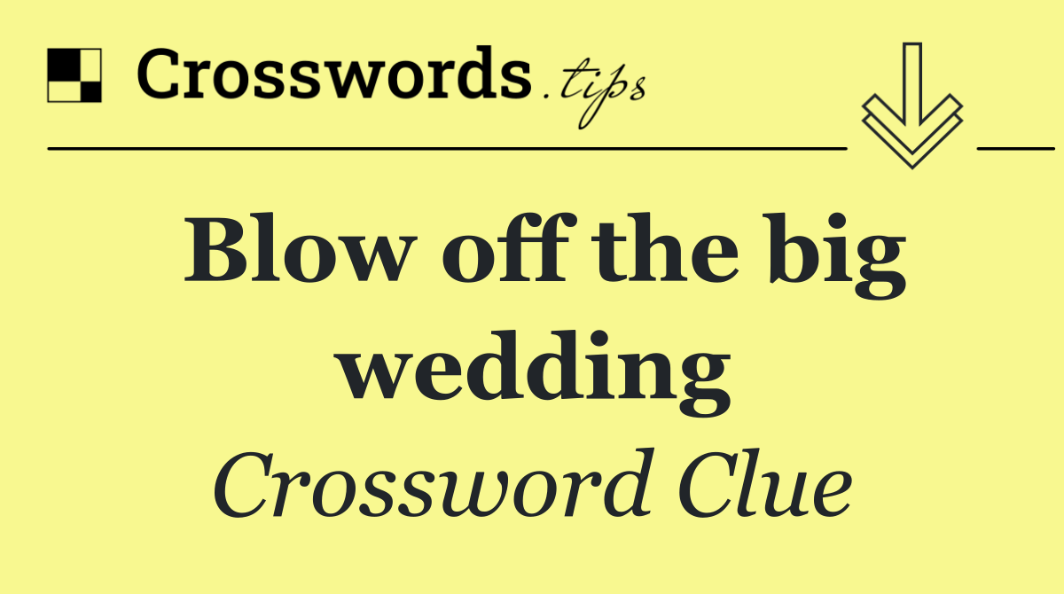 Blow off the big wedding