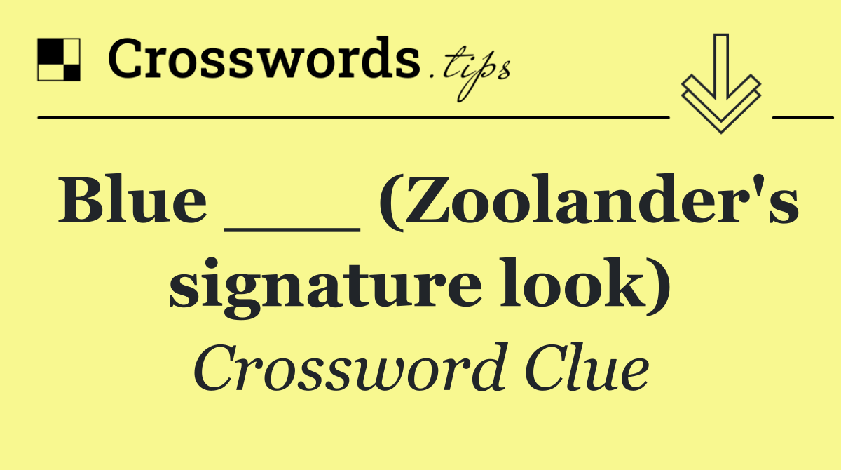 Blue ___ (Zoolander's signature look)
