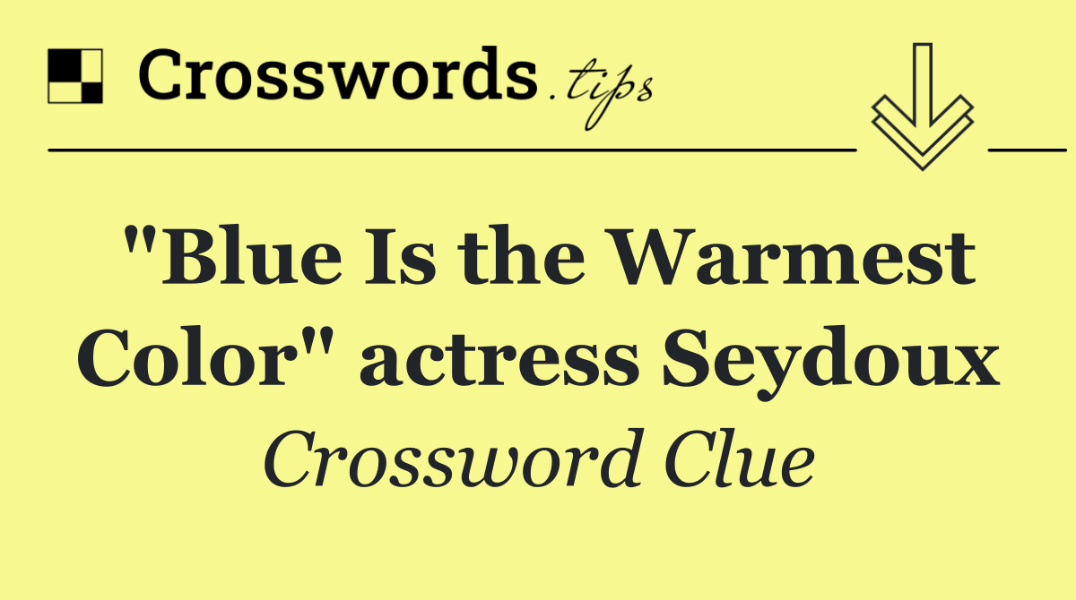 "Blue Is the Warmest Color" actress Seydoux