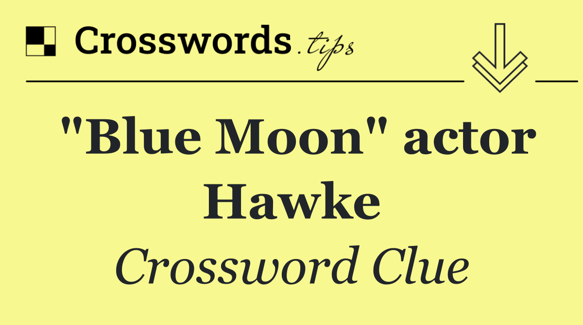 "Blue Moon" actor Hawke