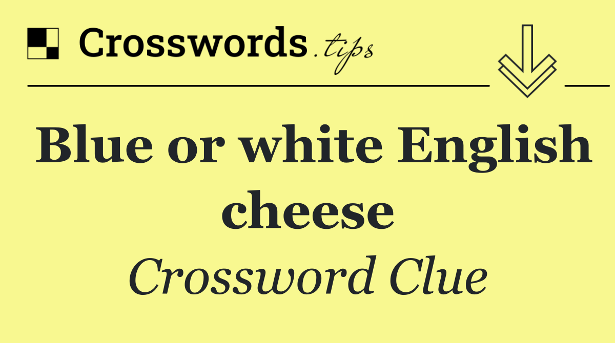 Blue or white English cheese