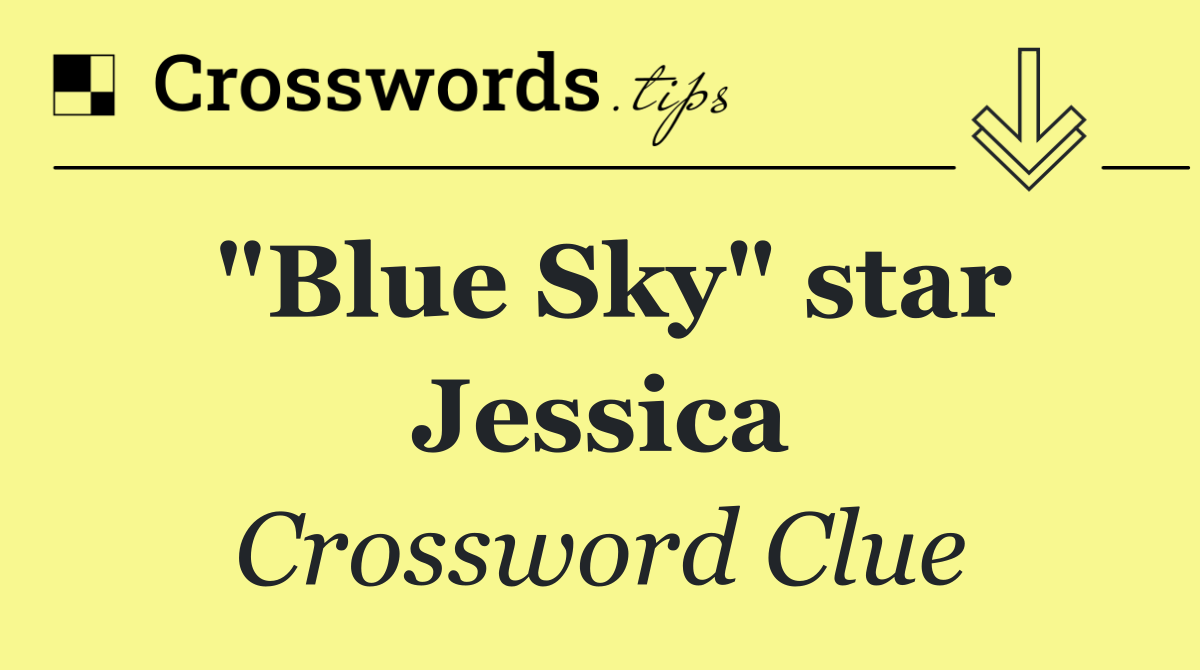 "Blue Sky" star Jessica