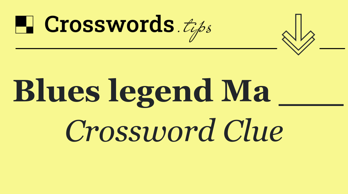 Blues legend Ma ___