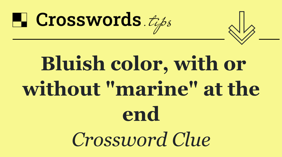 Bluish color, with or without "marine" at the end