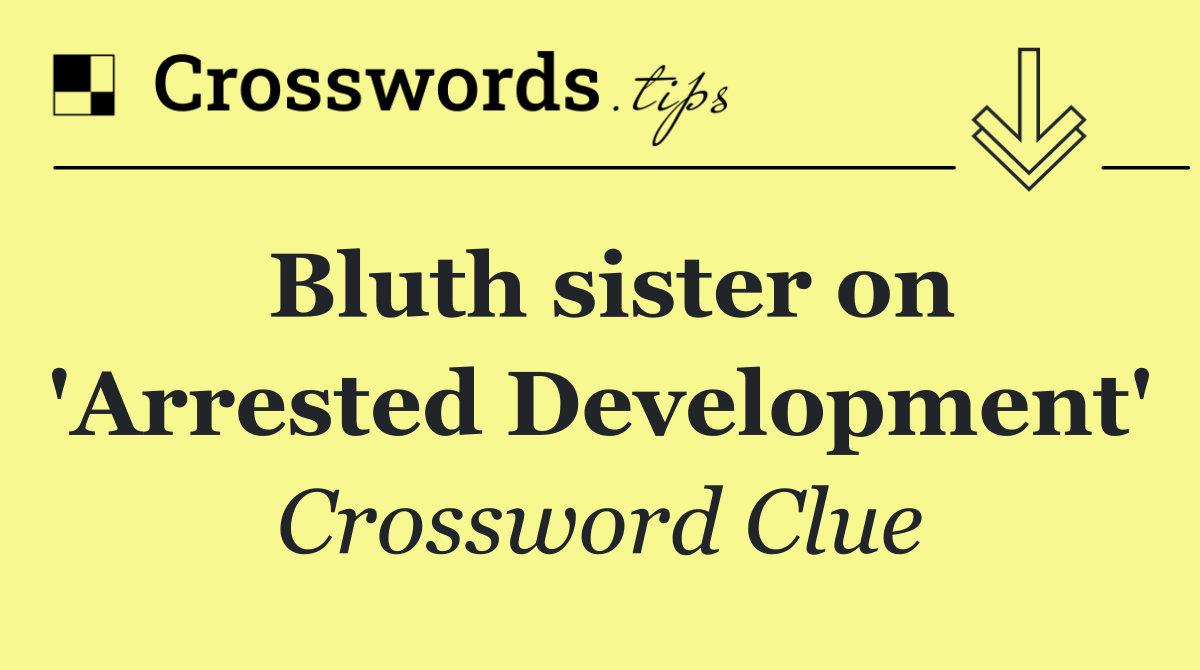 Bluth sister on 'Arrested Development'