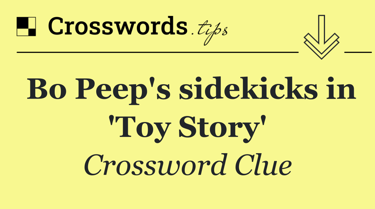 Bo Peep's sidekicks in 'Toy Story'