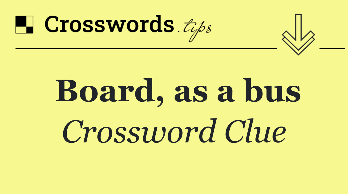 Board, as a bus