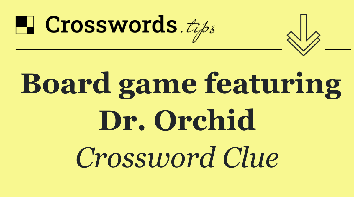 Board game featuring Dr. Orchid