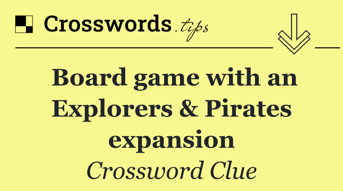 Board game with an Explorers & Pirates expansion