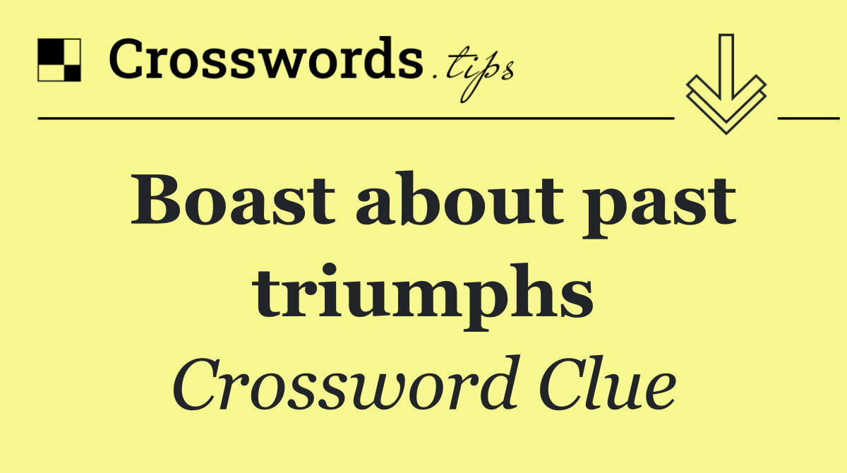 Boast about past triumphs