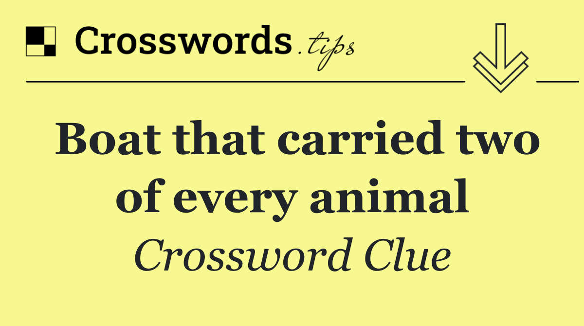 Boat that carried two of every animal