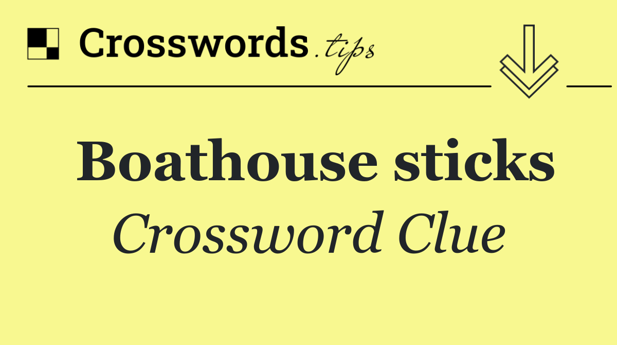 Boathouse sticks