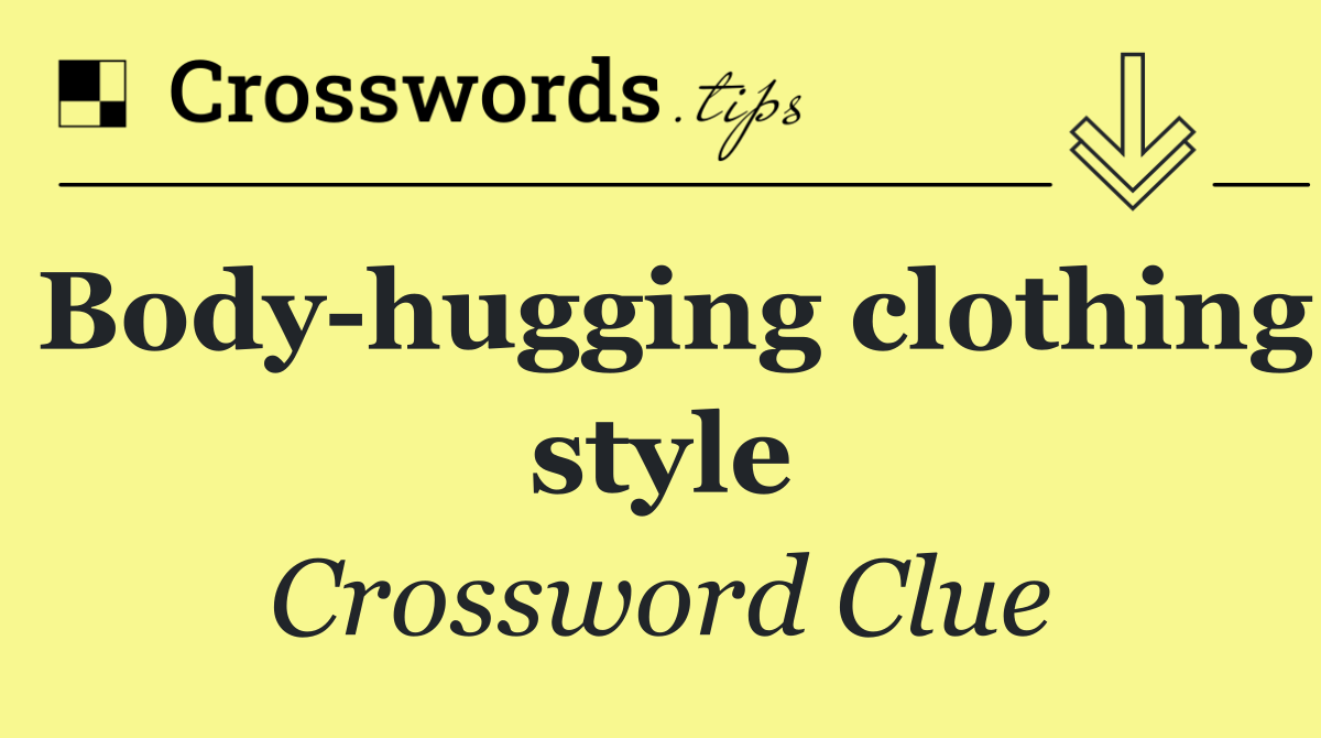 Body hugging clothing style