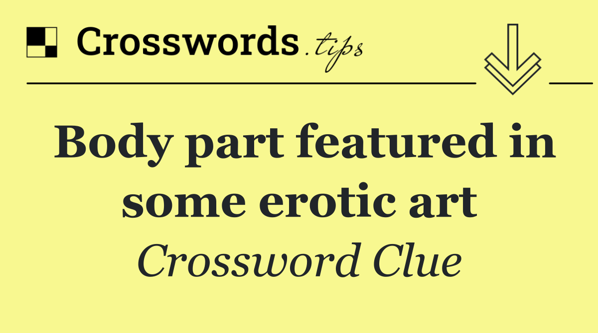 Body part featured in some erotic art