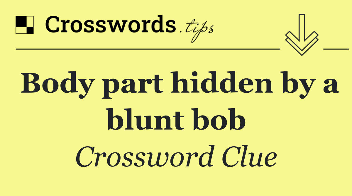 Body part hidden by a blunt bob