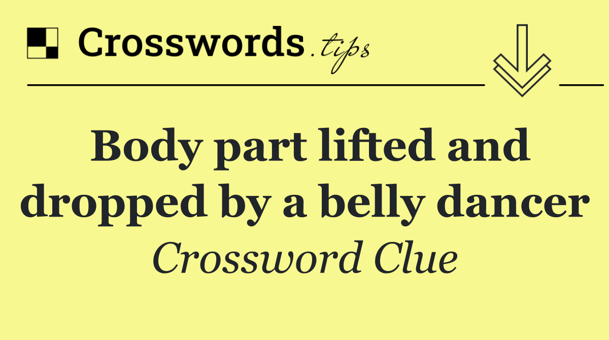 Body part lifted and dropped by a belly dancer