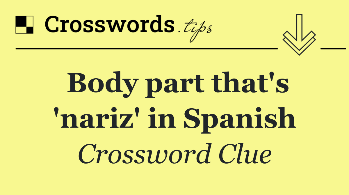 Body part that's 'nariz' in Spanish