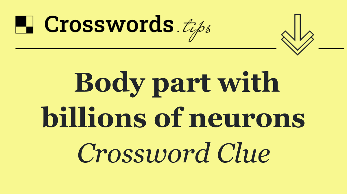 Body part with billions of neurons