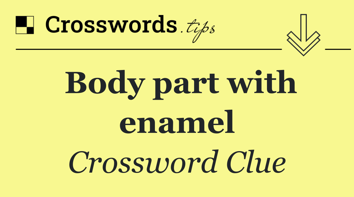 Body part with enamel