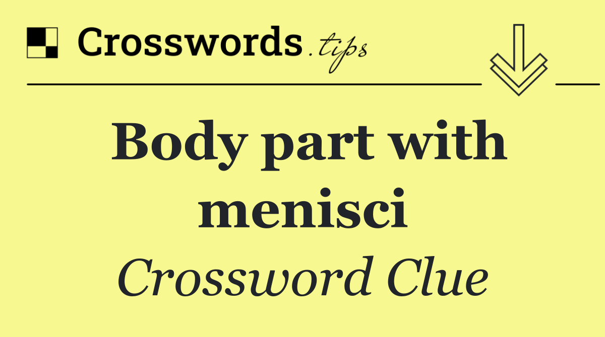 Body part with menisci