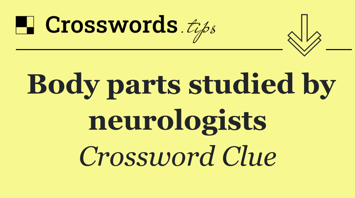 Body parts studied by neurologists