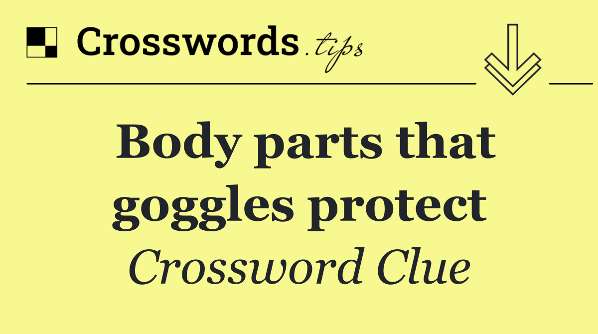 Body parts that goggles protect