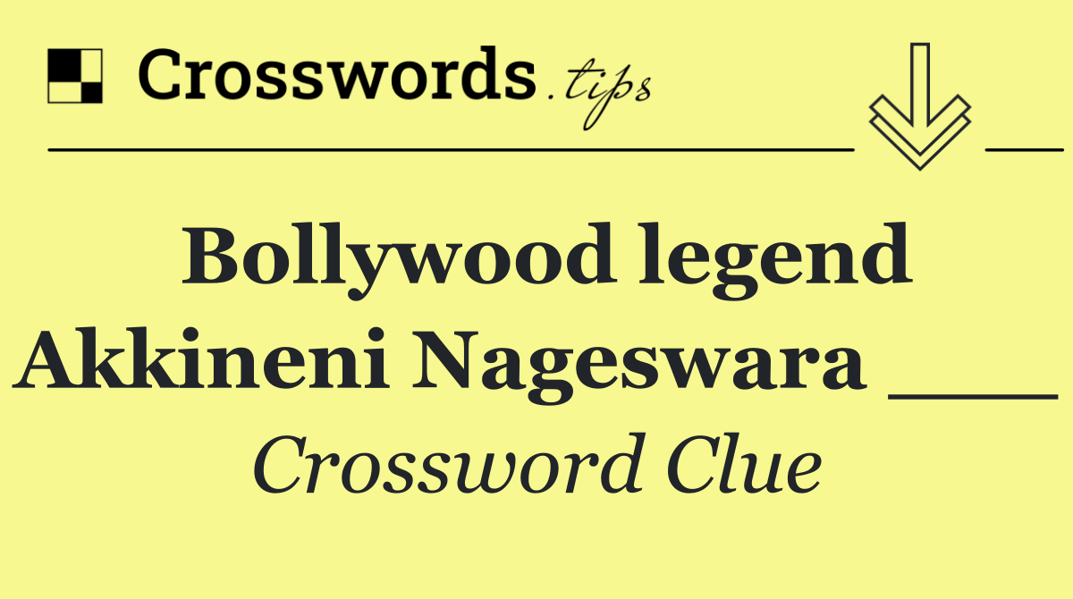 Bollywood legend Akkineni Nageswara ___