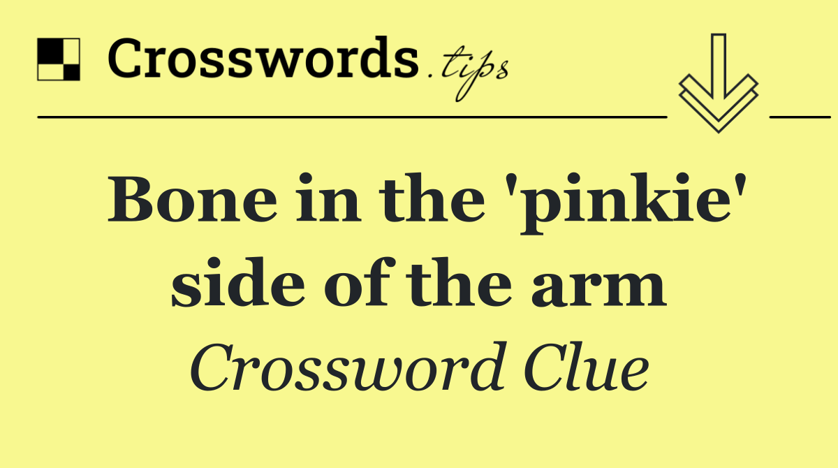 Bone in the 'pinkie' side of the arm