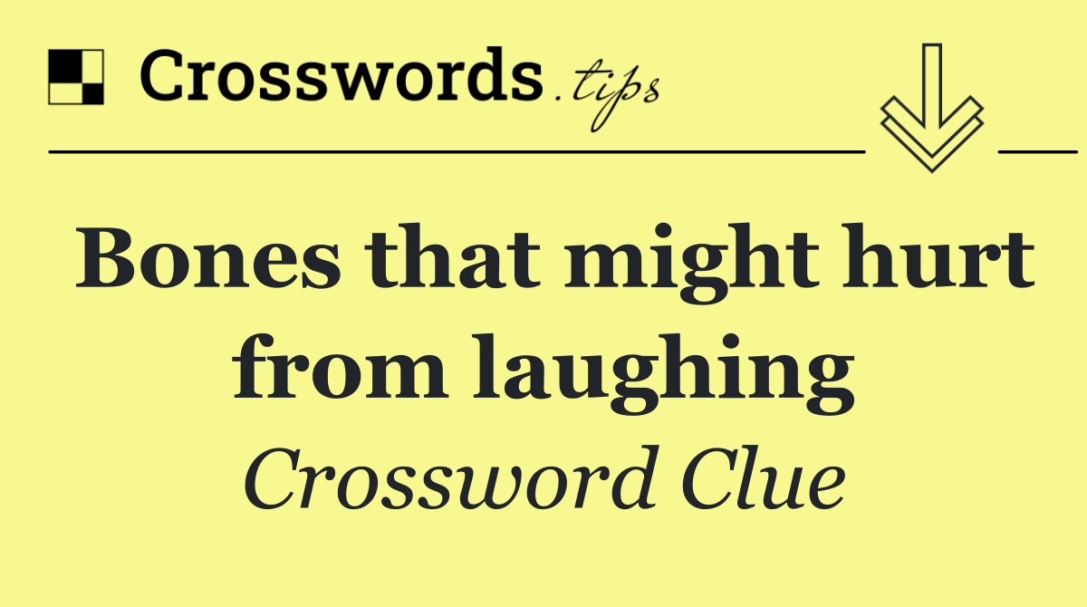Bones that might hurt from laughing
