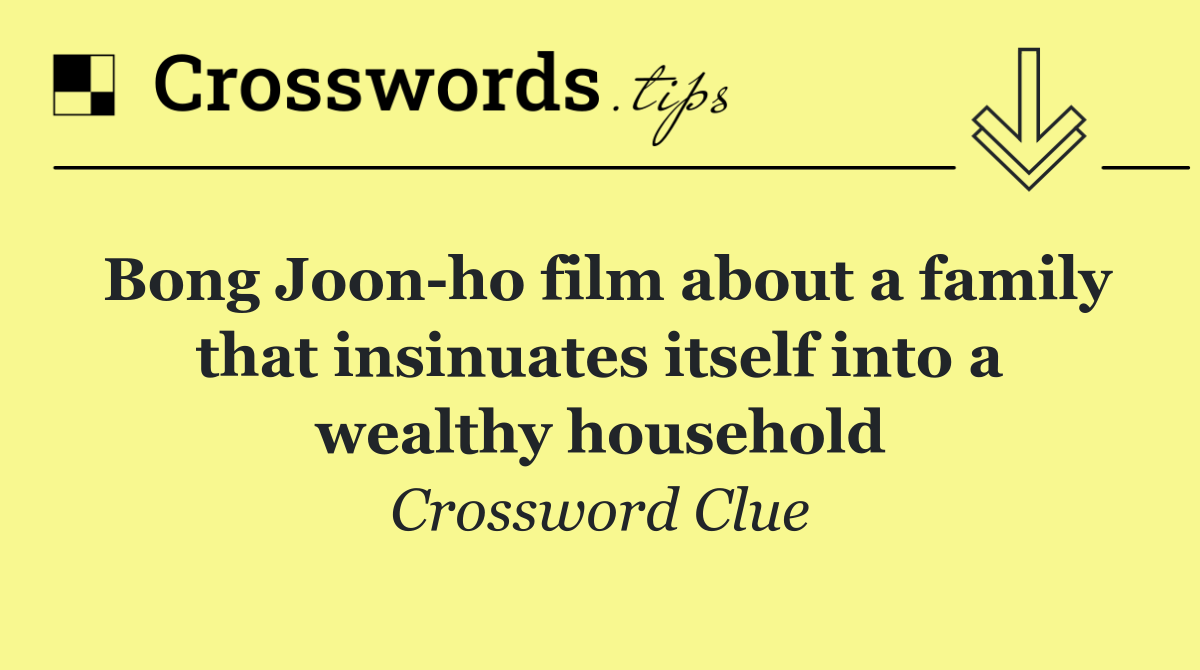 Bong Joon ho film about a family that insinuates itself into a wealthy household