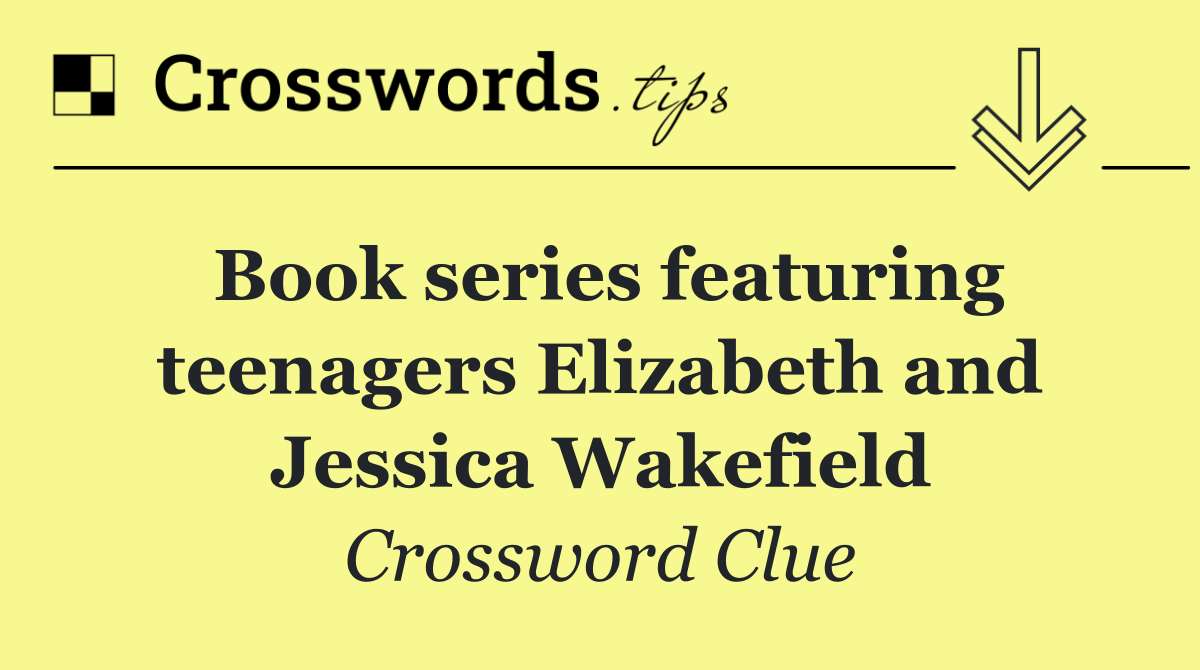 Book series featuring teenagers Elizabeth and Jessica Wakefield