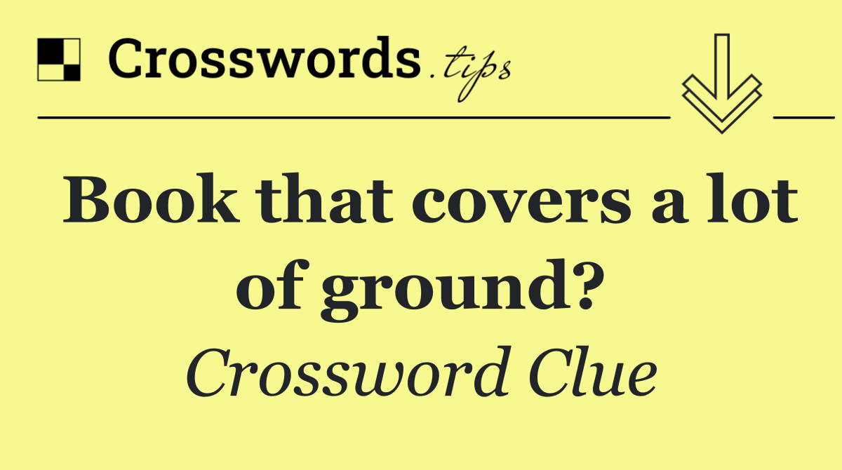 Book that covers a lot of ground?