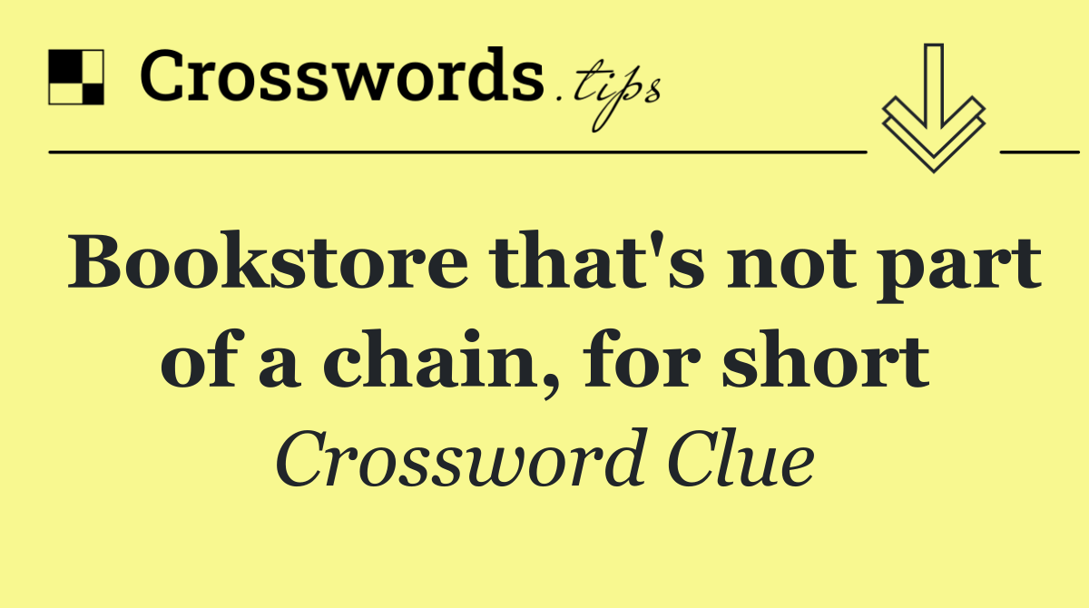 Bookstore that's not part of a chain, for short