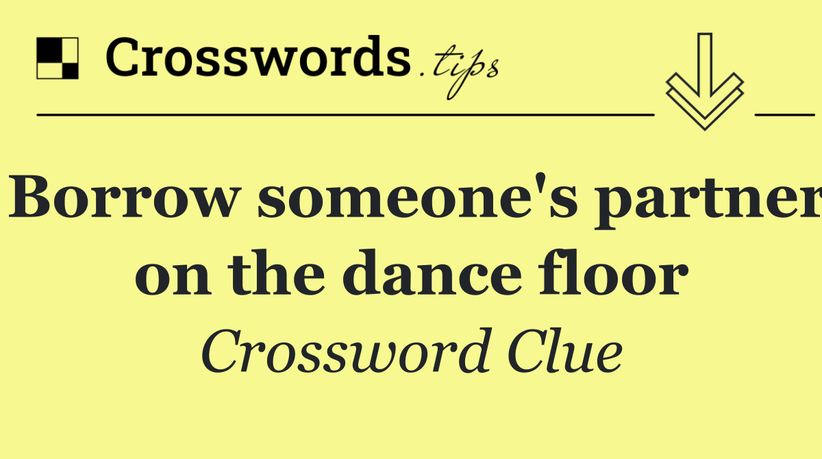 Borrow someone's partner on the dance floor