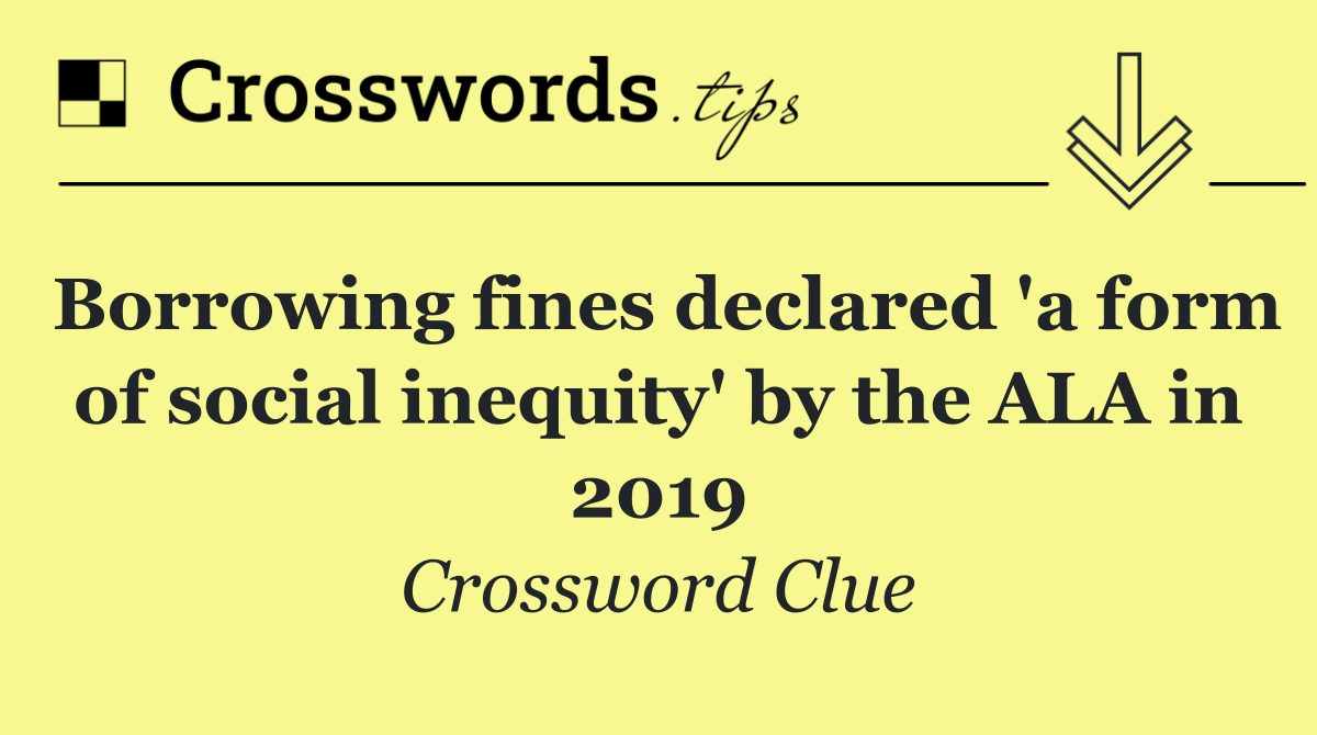 Borrowing fines declared 'a form of social inequity' by the ALA in 2019