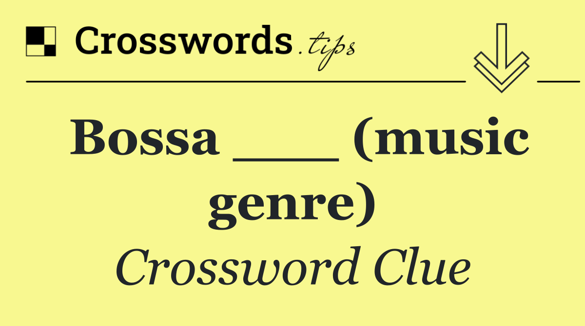 Bossa ___ (music genre)