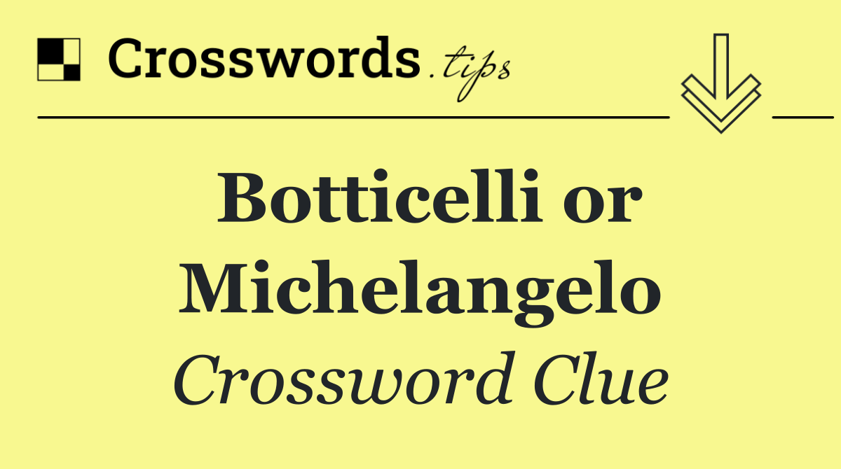 Botticelli or Michelangelo