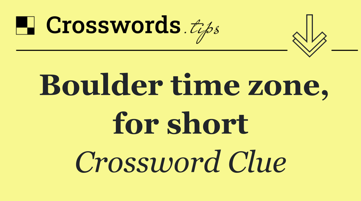 Boulder time zone, for short