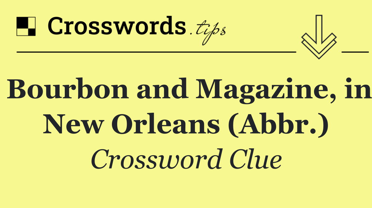 Bourbon and Magazine, in New Orleans (Abbr.)
