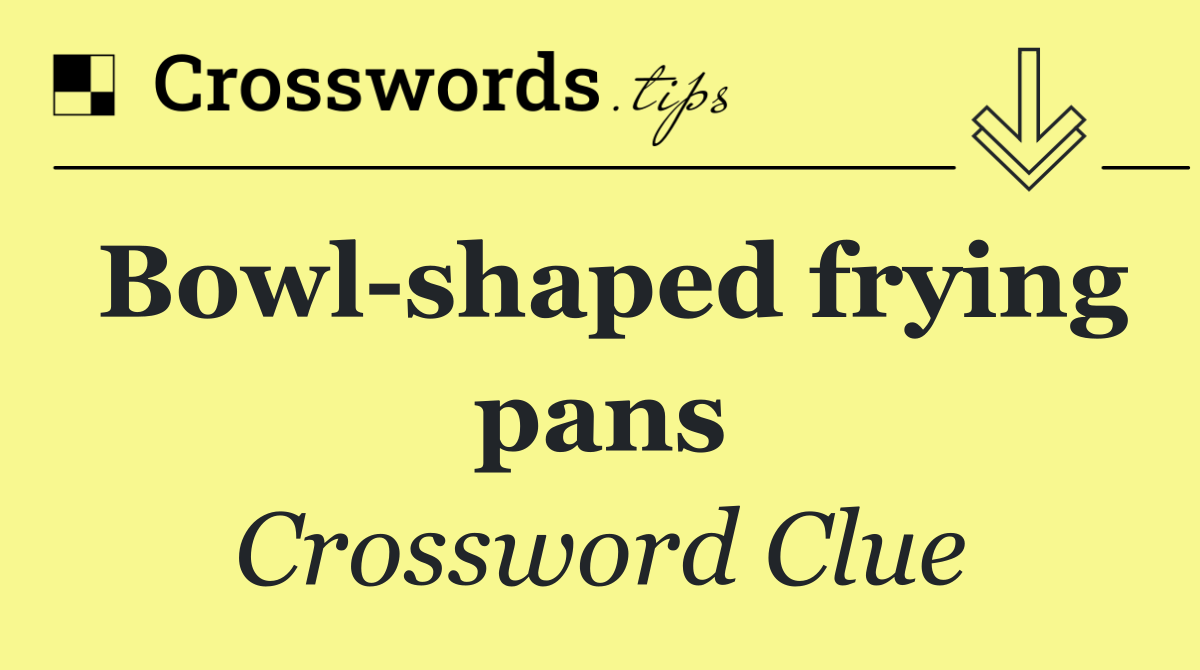 Bowl shaped frying pans