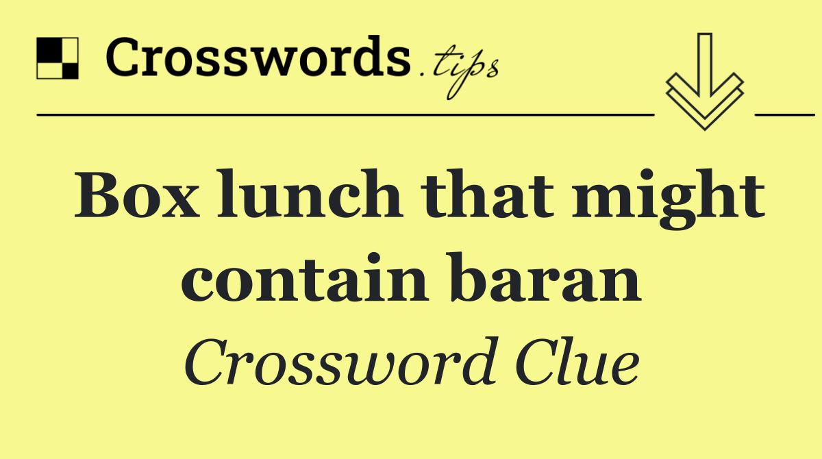 Box lunch that might contain baran