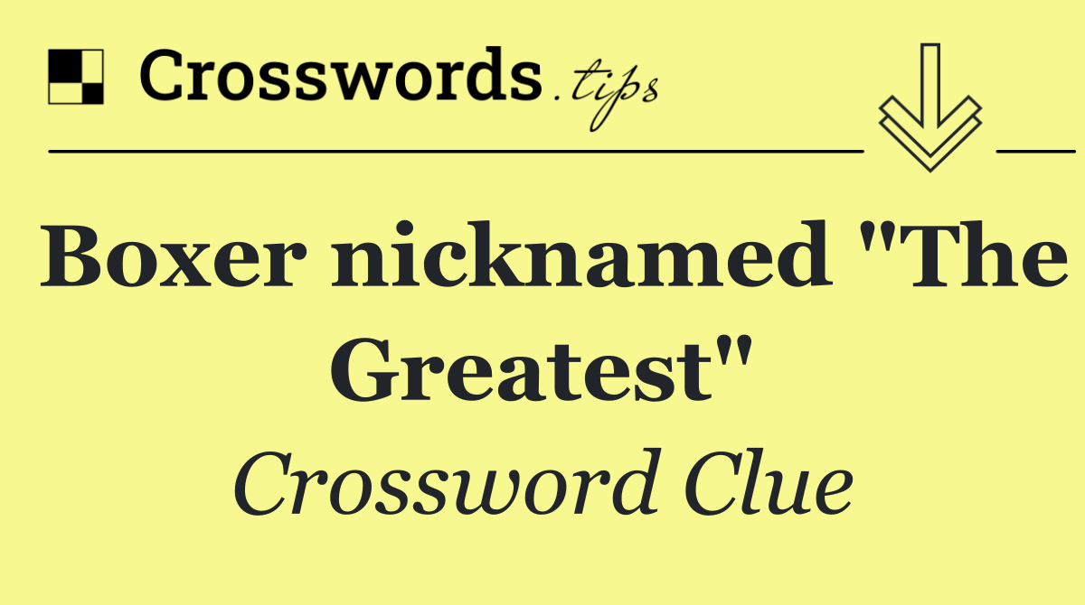 Boxer nicknamed "The Greatest"