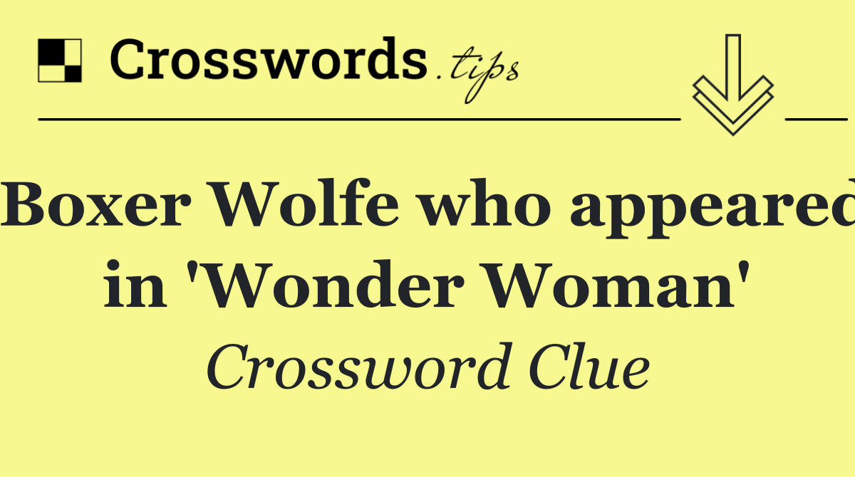 Boxer Wolfe who appeared in 'Wonder Woman'