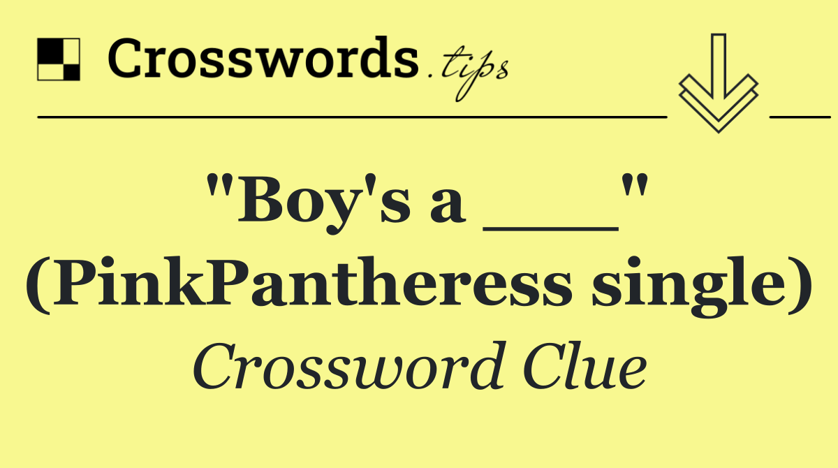 "Boy's a ___" (PinkPantheress single)